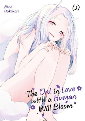 Cover for Nene YUKIMORI · The Oni in Love with a Human Will Bloom – Band 02 (Buch) (2024)