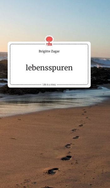 Cover for Brigitte Zagar · Lebensspuren. Life is a Story - Story.one (Hardcover Book) (2019)