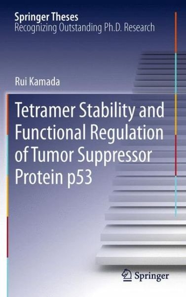 Cover for Rui Kamada · Tetramer Stability and Functional Regulation of Tumor Suppressor Protein p53 - Springer Theses (Paperback Book) [2012 edition] (2014)