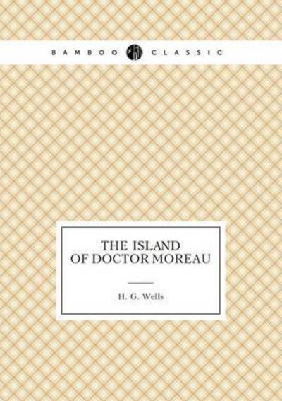 The Island of Doctor Moreau - H G Wells - Books - Book on Demand Ltd. - 9785519488259 - April 18, 2015