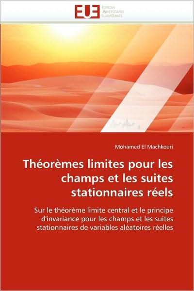 Cover for Mohamed El Machkouri · Théorèmes Limites Pour Les Champs et Les Suites Stationnaires Réels: Sur Le Théorème Limite Central et Le Principe D'invariance Pour Les Champs et Les ... Variables Aléatoires Réelles (Paperback Book) [French edition] (2018)