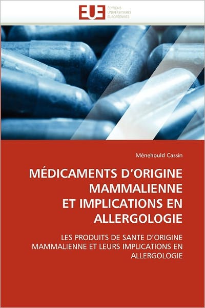 Cover for Ménehould Cassin · Médicaments D'origine Mammalienne et Implications en Allergologie: Les Produits De Sante D'origine Mammalienne et Leurs Implications en Allergologie (Paperback Book) [French edition] (2018)