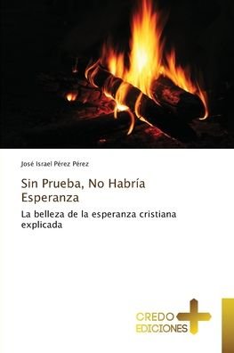 Cover for José Israel Pérez Pérez · Sin Prueba, No Habria Esperanza (Paperback Book) (2021)