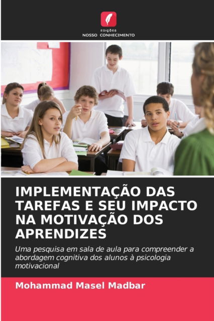 Implementacao Das Tarefas E Seu Impacto Na Motivacao DOS Aprendizes - Mohammad Masel Madbar - Books - Edicoes Nosso Conhecimento - 9786202967259 - September 19, 2021