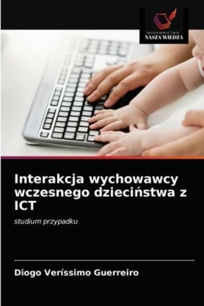 Cover for Diogo Veríssimo Guerreiro · Interakcja wychowawcy wczesnego dzieci?stwa z ICT (Pocketbok) (2021)