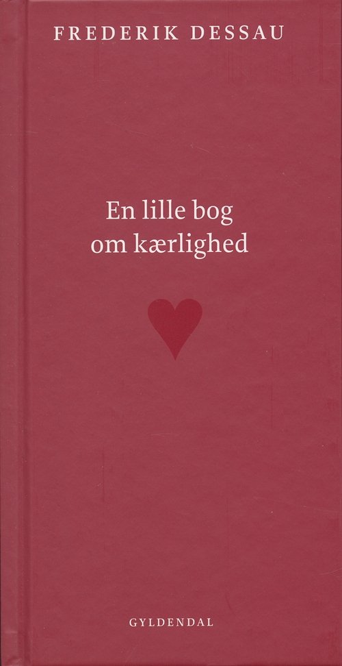 Cover for Frederik Dessau · Gyldendal Hardback: En lille bog om kærlighed (Book) [2nd edition] [Hardback] (2006)