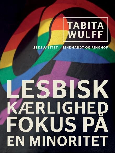 Cover for Tabita Wulff · Lesbisk kærlighed. Fokus på en minoritet (Sewn Spine Book) [2nd edition] (2017)