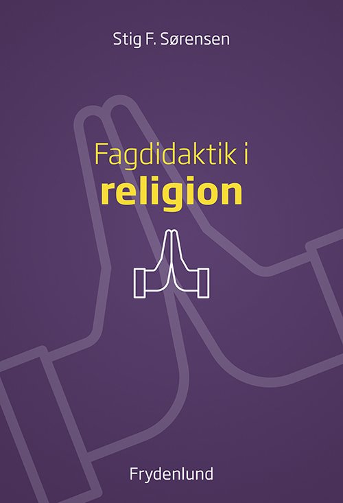 Cover for Stig F. Sørensen · Fagdidaktik i religion (Poketbok) [1:a utgåva] (2019)