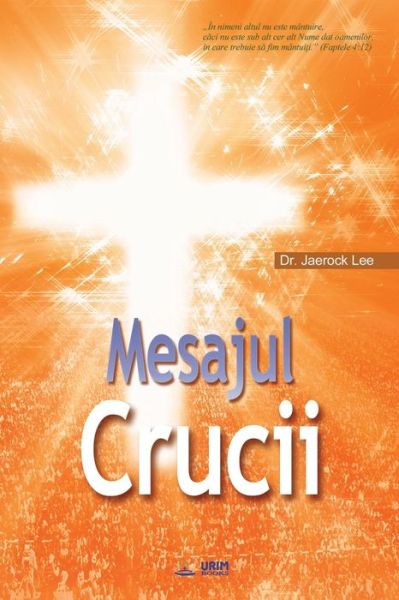 Cover for Dr Jaerock Lee · Mesajul Crucii (Paperback Book) (2018)