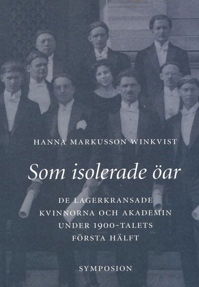 Cover for Hanna Markusson Winkvist · Som isolerade öar : de lagerkransade kvinnorna och akademin under 1900-tale (Book) (2003)