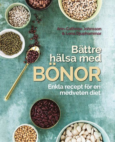 Cover for Lena Djuphammar Ann-Cathrine Johnsson · Bättre hälsa med bönor: Enkla recept för en medveten diet. (Hardcover Book) (2018)