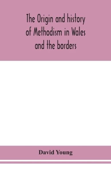 Cover for David Young · The origin and history of Methodism in Wales and the borders (Paperback Bog) (2020)