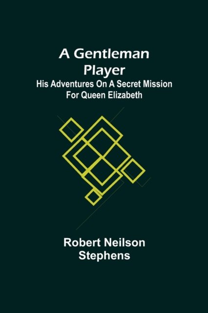 Cover for Robert Neilson Stephens · A Gentleman Player; His Adventures on a Secret Mission for Queen Elizabeth (Paperback Book) (2021)
