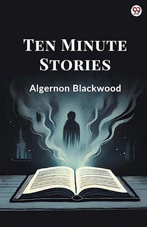 Cover for Algernon Blackwood · Ten Minute Stories (Edition1) (Taschenbuch) (2025)