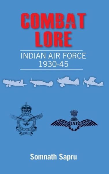 Cover for Somanth Sapru · Combat Lore: Indian Air Force 1930-1945 (Hardcover Book) (2014)