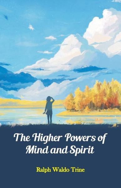Cover for Ralph Waldo Trine · The Higher Powers of Mind and Spirit (Paperback Book) (1997)