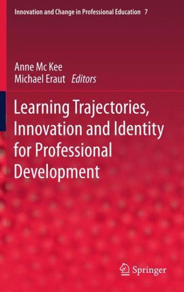 Anne MC Kee · Learning Trajectories, Innovation and Identity for Professional Development - Innovation and Change in Professional Education (Paperback Book) [2012 edition] (2013)