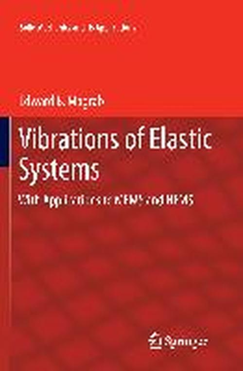 Cover for Edward B. Magrab · Vibrations of Elastic Systems: With Applications to MEMS and NEMS - Solid Mechanics and Its Applications (Paperback Book) [2012 edition] (2014)