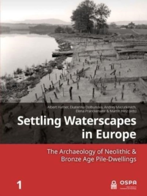 Cover for Settling Waterscapes in Europe: The Archaeology of Neolithic &amp; Bronze Age Pile-Dwellings (Hardcover Book) (2022)