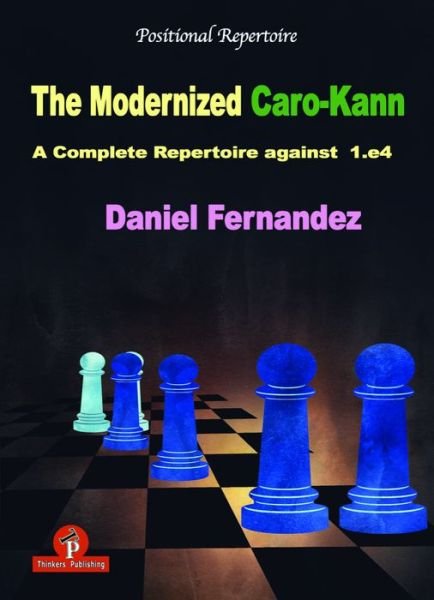 The Modernized Caro-Kann: A Complete Repertoire against 1.e4 - Modernized - Daniel Fernandez - Książki - Thinkers Publishing - 9789492510259 - 8 września 2018