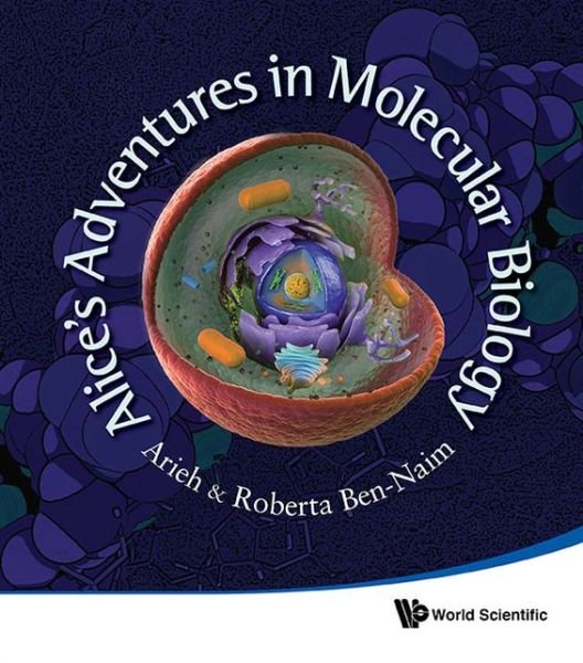 Cover for Ben-naim, Arieh (The Hebrew Univ Of Jerusalem, Israel) · Alice's Adventures In Molecular Biology (Paperback Book) (2013)