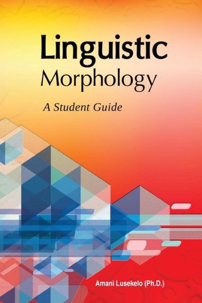 Cover for Amani Lusekelo Ph D · Linguistic Morphology: a Students Guide (Paperback Book) (2014)