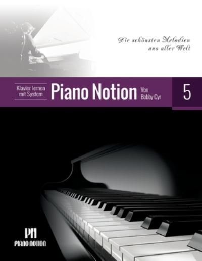 Cover for Cyr Bobby Cyr · Klavier lernen mit System Piano Notion Buch Funf: Die schonsten Melodien aus aller Welt - Klavier lernen mit System Piano Notion / Deutsch (Partituren) (2022)