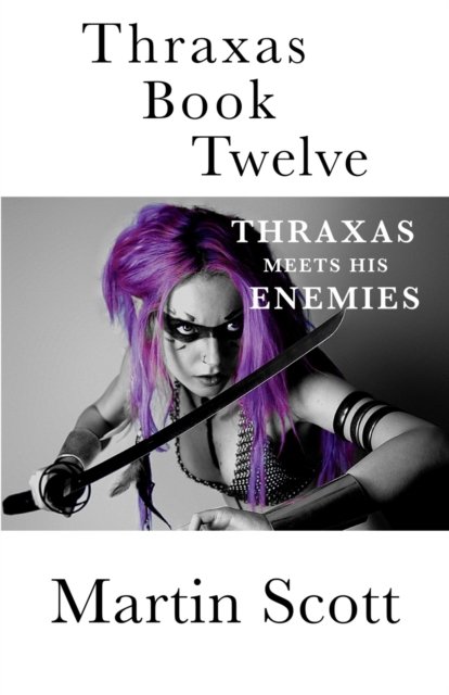 Thraxas Book Twelve: Thraxas Meets His Enemies - Collected Thraxas - Martin Scott - Libros - Independently Published - 9798421592259 - 1 de abril de 2022