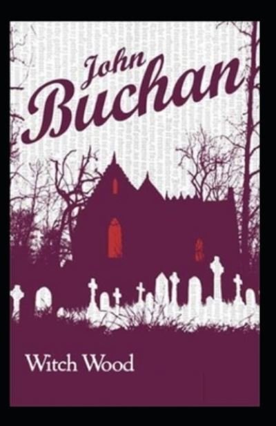 Witch Wood (Illustarted) - John Buchan - Kirjat - Independently Published - 9798421716259 - keskiviikko 23. helmikuuta 2022