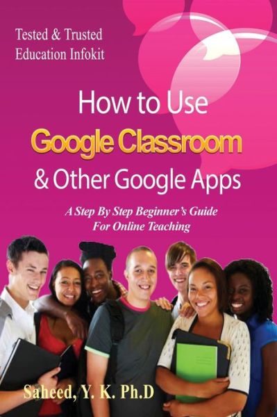 Cover for Dr Y K Saheed · How to Use Google Classroom &amp; Other Google Apps (Paperback Book) (2021)