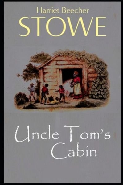 Uncle Tom's Cabin: A Classic illustrated Edition - Harriet Beecher Stowe - Livros - Independently Published - 9798512908259 - 31 de maio de 2021