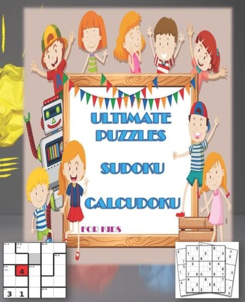 Ultimate Puzzles Sudoku, Calcudoku for Kids: Activity book Sudoku, Calcudoku Have funny time, learn mental arithmetic and Maths with SIZE 7.5*9.25 185 PAGE - Qad Gens - Libros - Independently Published - 9798517929259 - 9 de junio de 2021