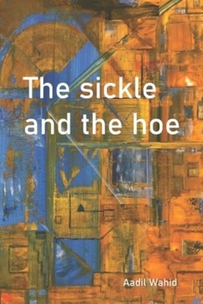 Cover for Aadil Wahid · The sickle and the hoe (Pocketbok) (2021)
