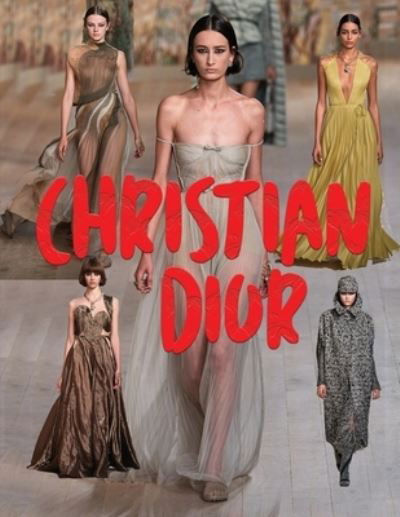 Christian Dior: Couture - Sunny Chanday - Books - Independently Published - 9798542330259 - July 23, 2021