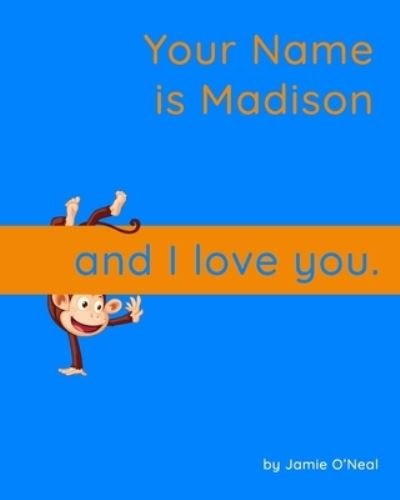 Cover for Jamie O'Neal · Your Name is Madison and I Love You.: A Baby Book for Madison (Paperback Bog) (2021)