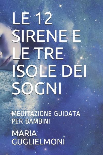 Cover for Rossella Poltronieri · Le 12 Sirene E Le Tre Isole Dei Sogni: Meditazione Guidata Per Bambini (Paperback Book) (2020)