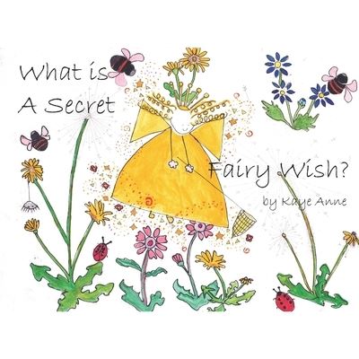 Cover for Kaye Anne · What is a Secret Fairy Wish? (Paperback Book) (2020)