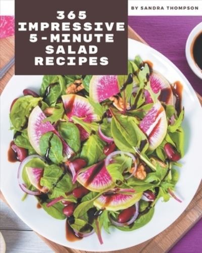 365 Impressive 5-Minute Salad Recipes - Sandra Thompson - Livres - Independently Published - 9798574218259 - 30 novembre 2020