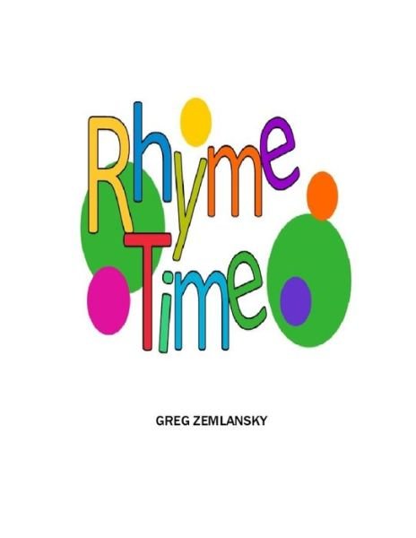 Rhyme Time - Greg Zemlansky - Books - Independently Published - 9798638981259 - April 20, 2020