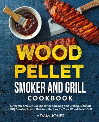 Cover for Adam Jones · Wood Pellet Smoker and Grill Cookbook (Taschenbuch) (2020)