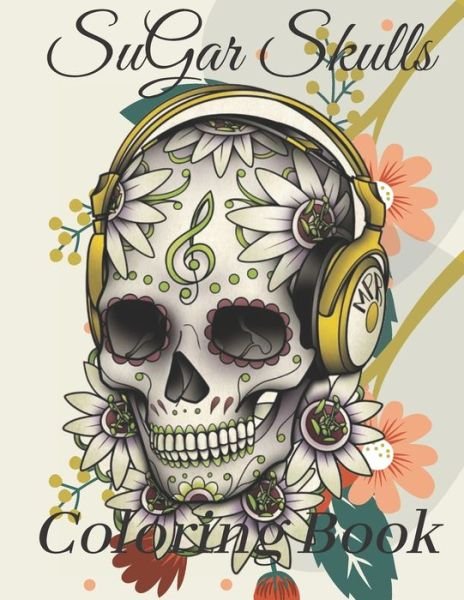 Cover for Skulls Daoud · Sugar Skulls coloring book: A Coloring Book for adults, A Day of the Dead Coloring Book with Fun Skull Designs, Beautiful Gothic Women, and beautiful Patterns for Relaxation,50 High Quality Designs, A Day Of The Dead (Paperback Bog) (2020)