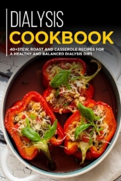Cover for Njoku Caleb · Dialysis Cookbook: 40+ Stew, roast and casserole recipes for a healthy and balanced Dialysis diet (Paperback Bog) (2021)