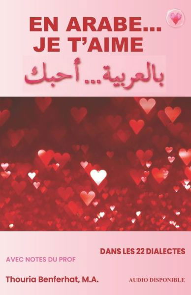 En arabe... je t'aime: Breve introduction aux lettres et sons arabes - En Arabe... - Thouria Benferhat M a - Books - Independently Published - 9798713895259 - March 21, 2021