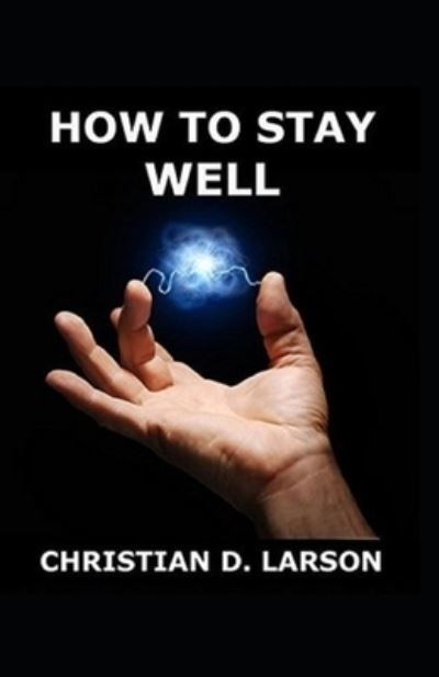 Cover for Christian D Larson · How to Stay Well (Paperback Book) (2021)