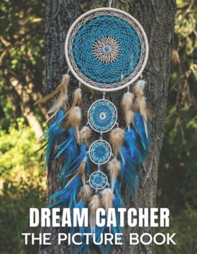 Cover for Kati Publisher · Dream Catcher: The Picture Book of Amazing Dream Catcher for Dementia, Alzheimer's, and Patients. (Paperback Book) (2021)