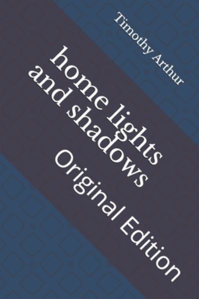 Cover for Timothy Shay Arthur · Home Lights and Shadows (Pocketbok) (2021)