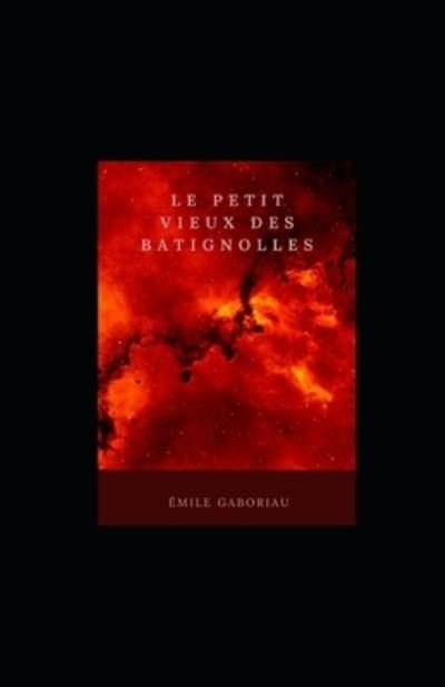 Le Petit Vieux des Batignolles illustree - Emile Gaboriau - Livros - Independently Published - 9798742464259 - 22 de abril de 2021