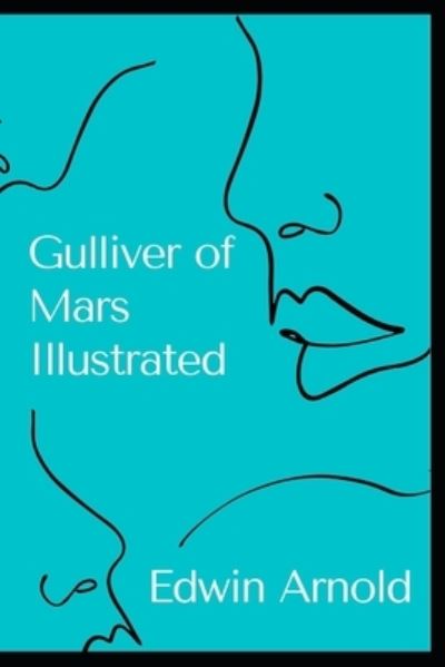 Gulliver of Mars Illustrated - Edwin Arnold - Kirjat - Independently Published - 9798742477259 - torstai 22. huhtikuuta 2021