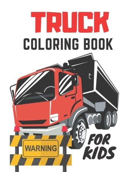 Cover for Jaimlan Fox · Truck Coloring Book For Kids: Colouring Pages For Boys And Girls 2-4,4-8,8-12 Years Old: For Truck Lovers (Paperback Book) (2021)