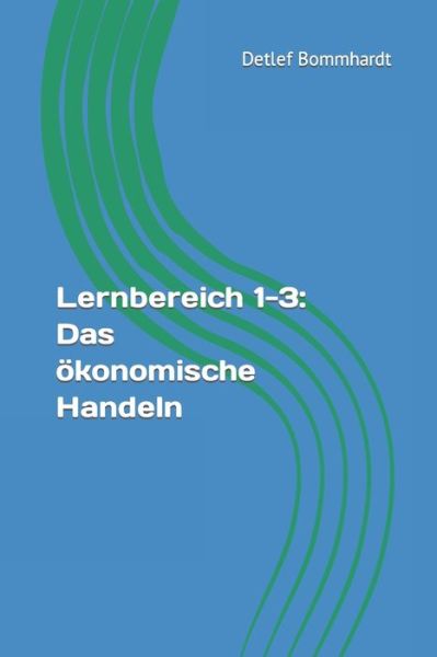 Cover for Detlef Bommhardt · Lernbereich 1-3: Das oekonomische Handeln (Paperback Book) (2022)